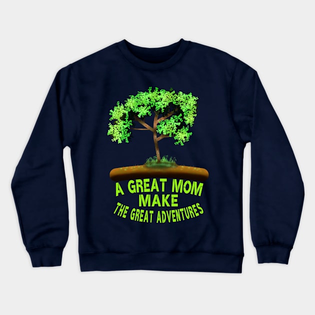 A Great Mom Make The Great Adventures, Tree Art With Mothers Saying, Mothers Crewneck Sweatshirt by MoMido